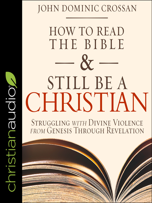 Title details for How to Read the Bible and Still Be a Christian by John Dominic Crossan - Available